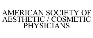 AMERICAN SOCIETY OF AESTHETIC / COSMETIC PHYSICIANS