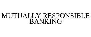 MUTUALLY RESPONSIBLE BANKING