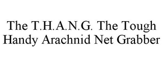 THE T.H.A.N.G. THE TOUGH HANDY ARACHNID NET GRABBER