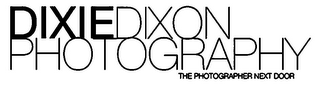 DIXIEDIXON PHOTOGRAPHY THE PHOTOGRAPHER NEXT DOOR