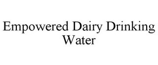 EMPOWERED DAIRY DRINKING WATER