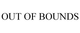 OUT OF BOUNDS