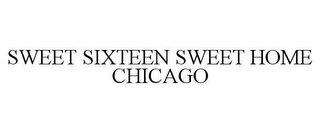 SWEET SIXTEEN SWEET HOME CHICAGO