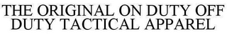 THE ORIGINAL ON DUTY OFF DUTY TACTICAL APPAREL