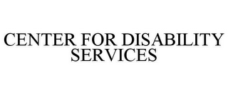 CENTER FOR DISABILITY SERVICES