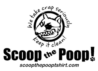 WE TAKE CRAP SERIOUSLY KEEP IT CLEAN! SCOOP THE POOP! SCOOPTHEPOOPTSHIRT.COM