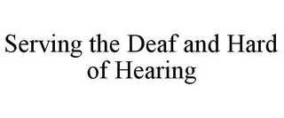 SERVING THE DEAF AND HARD OF HEARING