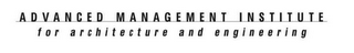 ADVANCED MANAGEMENT INSTITUTE FOR ARCHITECTURE AND ENGINEERING