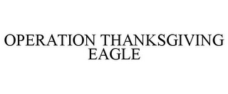 OPERATION THANKSGIVING EAGLE