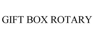 GIFT BOX ROTARY