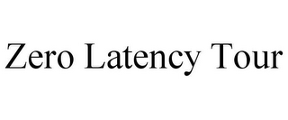 ZERO LATENCY TOUR