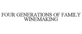 FOUR GENERATIONS OF FAMILY WINEMAKING