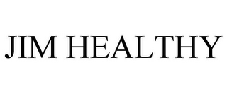 JIM HEALTHY