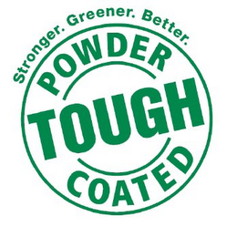 POWDER COATED TOUGH STRONGER. GREENER. BETTER.