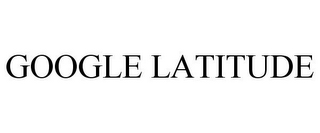 GOOGLE LATITUDE