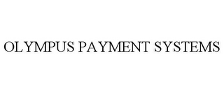 OLYMPUS PAYMENT SYSTEMS