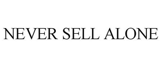 NEVER SELL ALONE