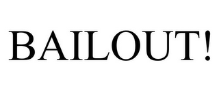 BAILOUT!
