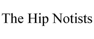 THE HIP NOTISTS