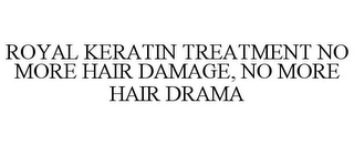 ROYAL KERATIN TREATMENT NO MORE HAIR DAMAGE, NO MORE HAIR DRAMA
