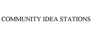 COMMUNITY IDEA STATIONS