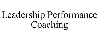 LEADERSHIP PERFORMANCE COACHING