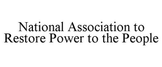 NATIONAL ASSOCIATION TO RESTORE POWER TO THE PEOPLE