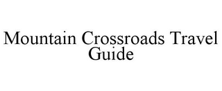 MOUNTAIN CROSSROADS TRAVEL GUIDE