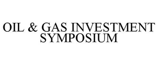 OIL & GAS INVESTMENT SYMPOSIUM