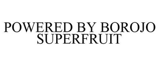 POWERED BY BOROJO SUPERFRUIT