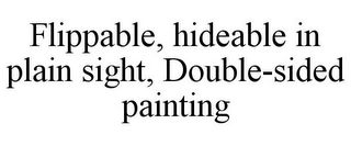 FLIPPABLE, HIDEABLE IN PLAIN SIGHT, DOUBLE-SIDED PAINTING