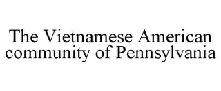 THE VIETNAMESE AMERICAN COMMUNITY OF PENNSYLVANIA