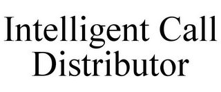 INTELLIGENT CALL DISTRIBUTOR