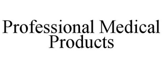 PROFESSIONAL MEDICAL PRODUCTS