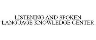 LISTENING AND SPOKEN LANGUAGE KNOWLEDGE CENTER