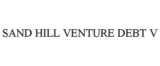 SAND HILL VENTURE DEBT V