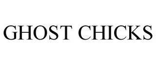 GHOST CHICKS