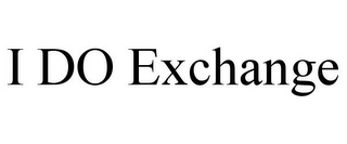 I DO EXCHANGE