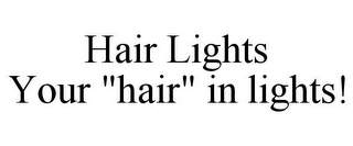 HAIR LIGHTS YOUR "HAIR" IN LIGHTS!