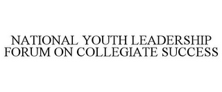 NATIONAL YOUTH LEADERSHIP FORUM ON COLLEGIATE SUCCESS