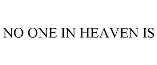 NO ONE IN HEAVEN IS