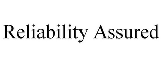 RELIABILITY ASSURED