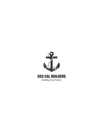 USS CAL BUILDERS, BUILDING YOUR FUTURE