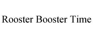 ROOSTER BOOSTER TIME