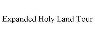 EXPANDED HOLY LAND TOUR