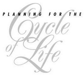 PLANNING FOR THE CYCLE OF LIFE