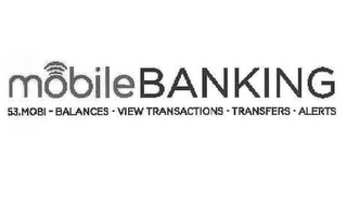 MOBILE BANKING 53.MOBI - BALANCES - VIEW TRANSACTIONS - TRANSFERS · ALERTS