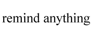 REMIND ANYTHING