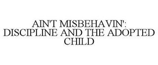 AIN'T MISBEHAVIN': DISCIPLINE AND THE ADOPTED CHILD