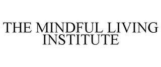 THE MINDFUL LIVING INSTITUTE